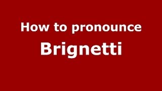 How to pronounce Brignetti