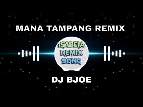 MANA TAMPANG REMIX | DJ BJOE | ISABELA REMIX SONGS