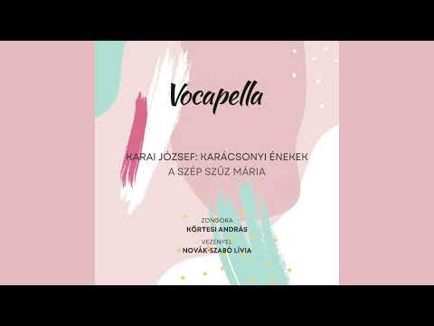 A szép Szűz Mária - Karai J.: Karácsonyi énekek - Vocapella