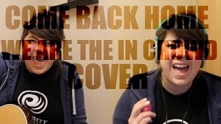Come Back Home - We Are the In Crowd (COVER)