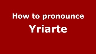 How to pronounce Yriarte