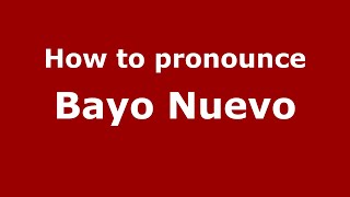 How to pronounce Bayo Nuevo