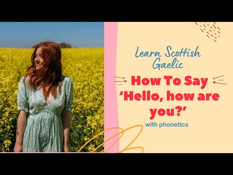 How To Say 'Hello, how are you?' in Scottish Gaelic (With Phonetics)