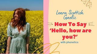 How To Say 'Hello, how are you?' in Scottish Gaelic (With Phonetics)