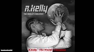R Kelly The World &#39;s Greatest 1 hour