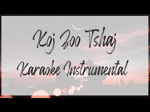 (Hmong Song) KOJ ZOO TSHAJ (Karaoke) (Instrumental)