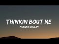 Morgan Wallen Thinkin Bout Me Lyrics