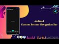 Custom bottom navigation bar android