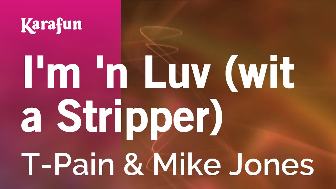 I'm 'n Luv (wit a Stripper) - T-Pain & Mike Jones | Karaoke Version | KaraFun
