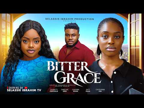 BITTER GRACE - OMECHE OKO, CHIOMA EDAK, CHARITY IWEZULU, Latest 2026 Nigerian Movie