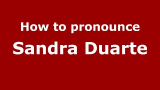 How to pronounce Sandra Duarte