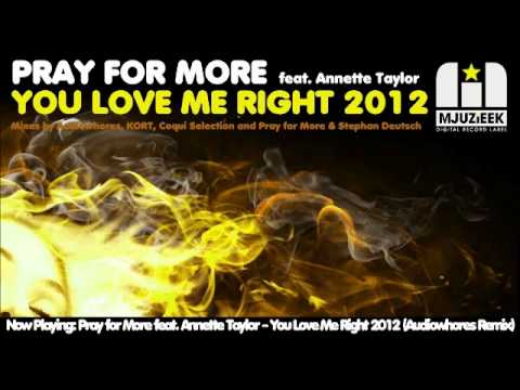 Pray for More feat. Annette Taylor - You Love Me Right 2012 (Audiowhores Remix)
