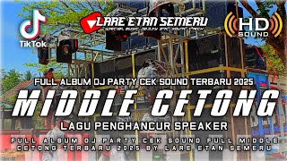 Download lagu FULL ALBUM DJ PARTY CEK SOUND FULL MIDDLE CETONG TERBARU 2025 BY LARE ETAN SEMERU mp3