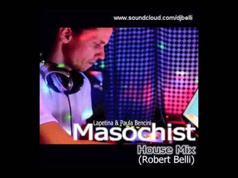 Lapetina & Paula Bencini - Masochist - (Robert Belli) House Mix.wmv