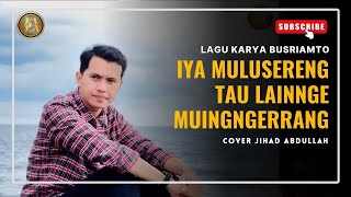 Download lagu Lagu Bugis Iya Mulusereng Tau Lainnge Muingngerrang Ciptaan Busriamto Cover Jihad Abdullah mp3 Download lagu Lagu Bugis Iya Mulusereng Tau Lainnge Muingngerrang Ciptaan Busriamto Cover Jihad Abdullah mp3