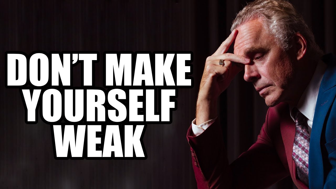 DON’T MAKE YOURSELF WEAK - Jordan Peterson (Best Motivational Speech)