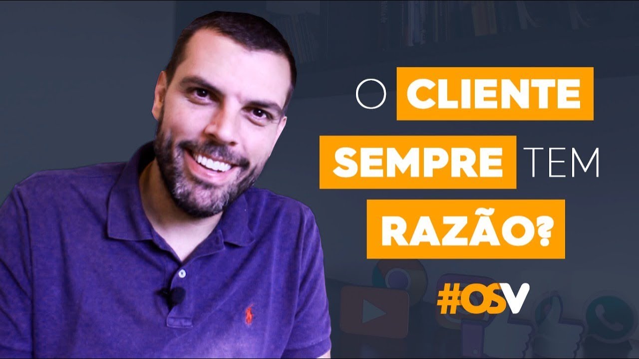 O cliente sempre tem razão?