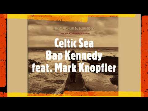 Celtic sea - Bap Kennedy feat. Mark Knopfler