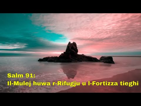 Salm 91 Malti: Il-Mulej huwa ir-Rifugju u l-Fortizza tieghi.