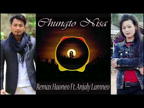 CHUNGTO NISA|| REMAX HAONEO ft. ANJALY LAMNEO || THADOU KUKI LATEST SONG2018||