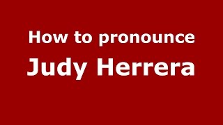 How to pronounce Judy Herrera