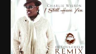 CHARLIE WILSON ft. NUTTA BUTTA - I Still Have You (DJ Soulchild Remix)