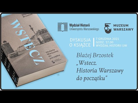 Dyskusja o książce  „Wstecz. Historia Warszawy do początku”  dr. hab. Błażeja Brzostka