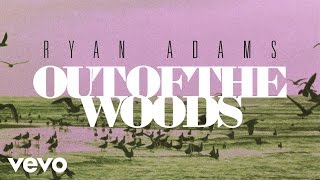 Ryan Adams - Out Of The Woods (from &#39;1989&#39;) (Audio)