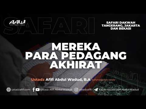 MEREKA PARA PEDAGANG AKHIRAT | Ustadz Afifi Abdul Wadud, B.A.