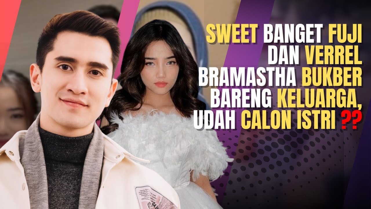 Kedekatan Fuji dan Verrell Bramasta Saat Bukber Keluarga: Calon Istri?
