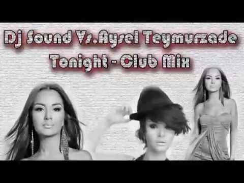 Dj Sound Vs   Aysel Teymurzade   Tonight Club Mix
