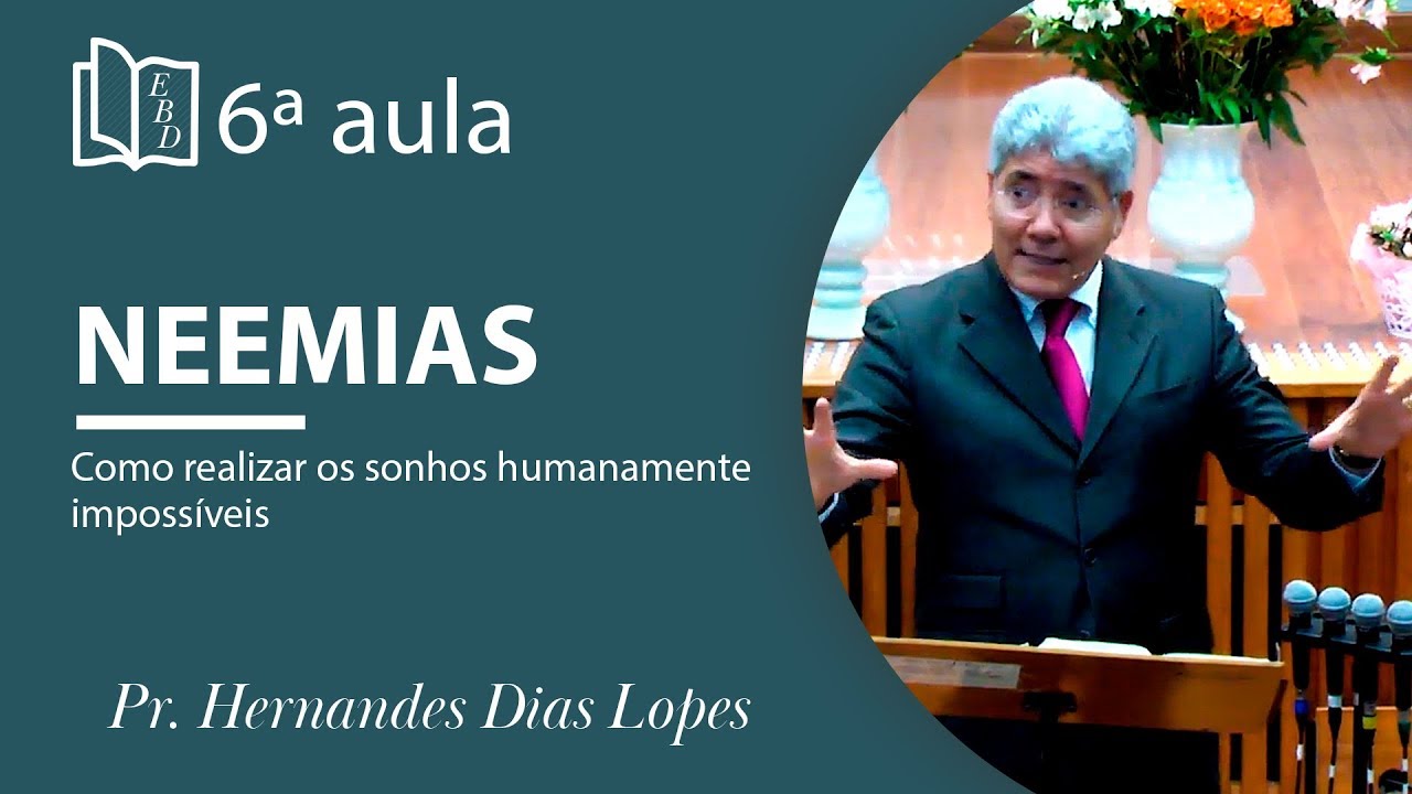 Neemias - 6ª aula  - Pr Hernandes Dias Lopes