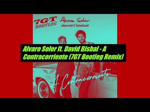 Alvaro Soler & David Bisbal - A Contracorriente (7GT Remix)