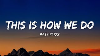 Katy Perry – This Is How We Do (Lyrics)