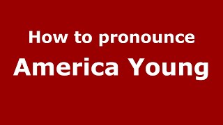 How to pronounce America Young