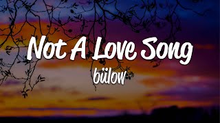 bülow - Not A Love Song (Lyrics)