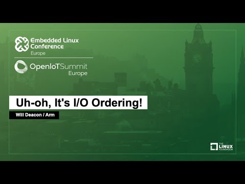 Uh-oh, It's I/O Ordering! - Will Deacon, Arm