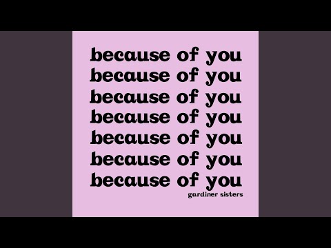 Because Of You - Gardiner Sisters