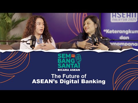 SEMBANG SANTAI MITI: THE FUTURE OF ASEAN'S DIGITAL BANKING