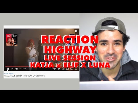 REACTION - HIGHWAY Live Session - KATJA x ELIF x LUNA - reaction video !!!
