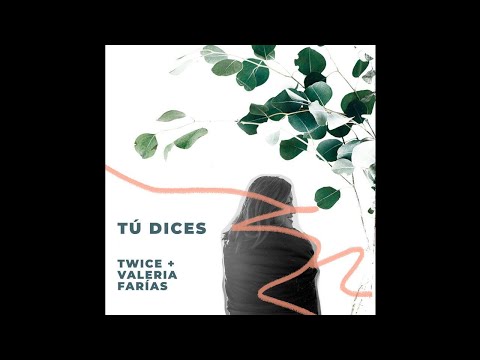 Twice Ft. Valeria Farías - Tú Dices