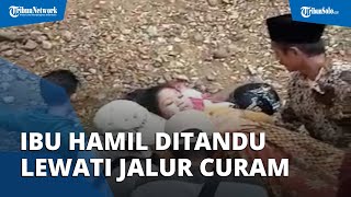 Wanita Hendak Melahirkan ke Puskesmas, Ditandu Lewati Jalur Curam Gegara Jembatan Dibongkar