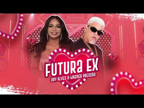 DRY ALVES, WAGNER PRESSÃO- FUTURA EX- MUSICA NOVA 2025