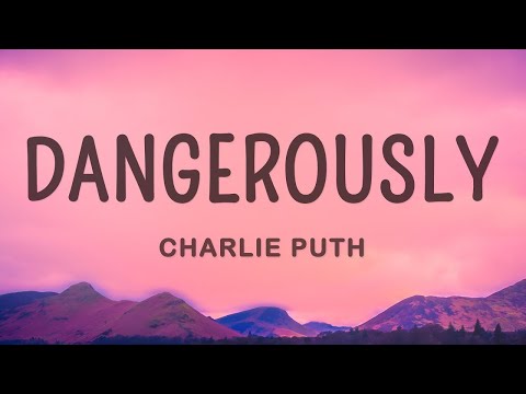 Charlie Puth - Dangerously (Lyrics) | 15min