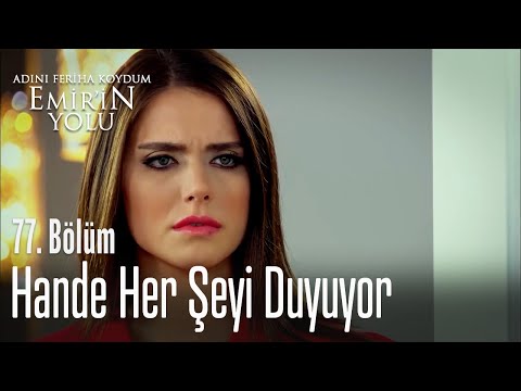Hande her şeyi duyuyor - Adını Feriha Koydum Emir'in Yolu 77. Bölüm