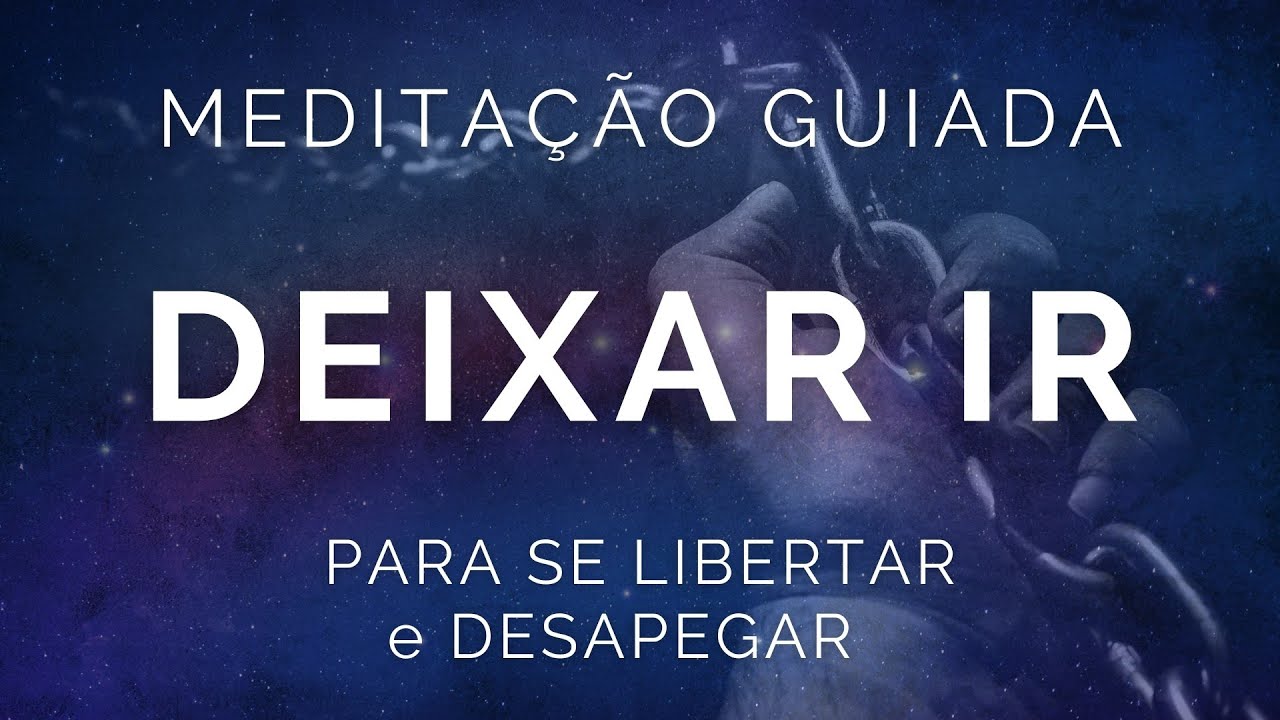 Meditação Guiada para DEIXAR IR (fim de relacionamentos, luto, vícios, perdas materiais)