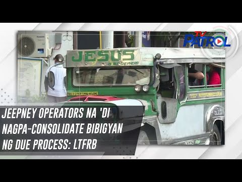 Jeepney operators na 'di nagpa-consolidate bibigyan ng due process: LTFRB TV Patrol
