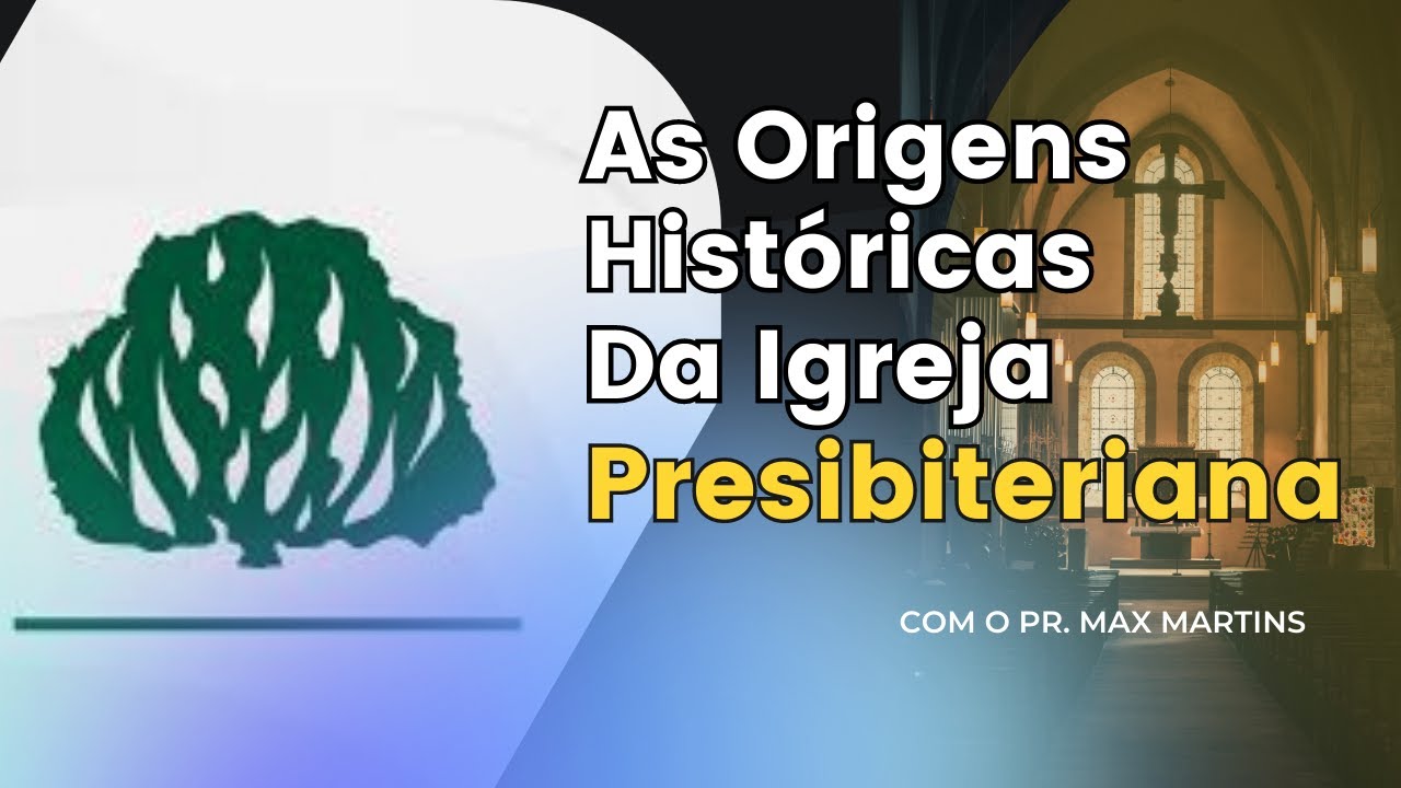 As Origens Históricas da Igreja Presbiteriana.