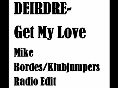 Deirdre - Get My Love (Mike Bordes/Klubjumpers Radio Edit)