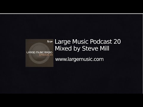 Large Music Podcast 20 mixed by Steve Mill